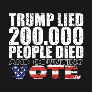 Trump Lied 200,000 People Died and Counting Vote T-Shirt