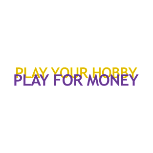 Play your Hobby, Play For Money - Gamer - D3 Designs T-Shirt