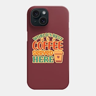 World's Best Coffee Served Here Phone Case