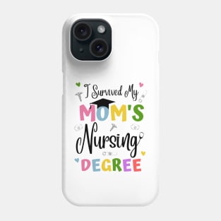 I Survived My Moms Nursing Degree Phone Case