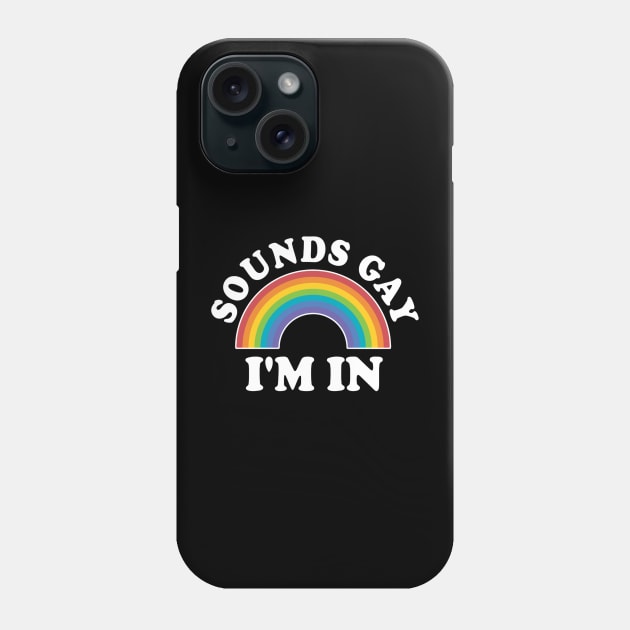 LGBT Rainbow Sounds Gay I'm In LGBT Gift Phone Case by AMBER PETTY