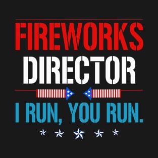 Fireworks Director I Run You Run T-Shirt