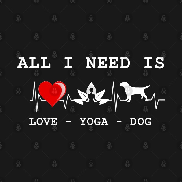 All I Need is Love and Yoga and a Dog Funny by Omarzone