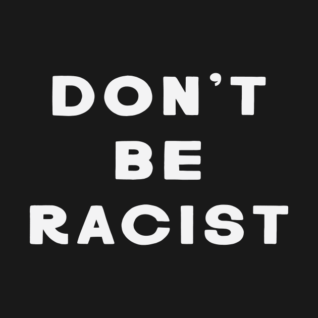 Don't Be Racist by Nick Quintero