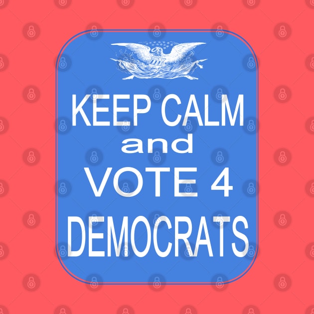 KEEP CALM VOTE4 DEMS by Jan4insight TeeStore