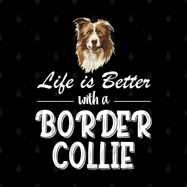 Life Is Better With A Border Collie, Life Is Better With A Australian Cattle Dog by chidadesign