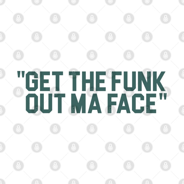 Get The Funk Out Ma Face by darklordpug