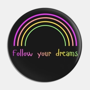 Follow Your Dreams – Rainbow – Positive Vibes Pin