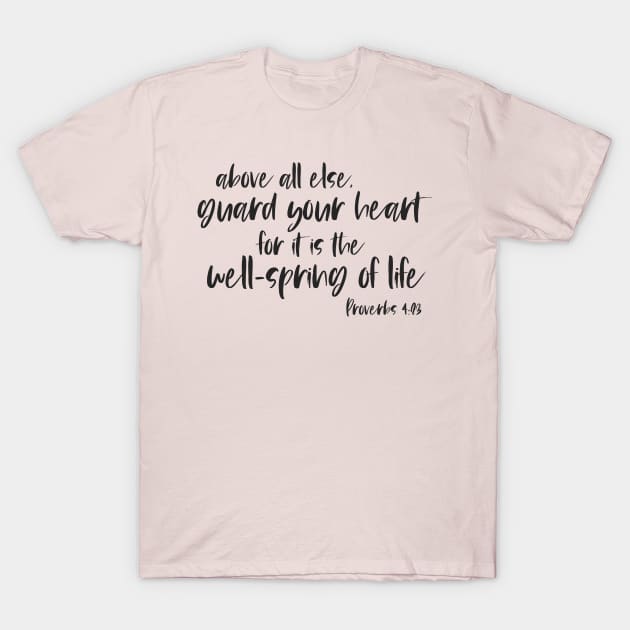 Above All Else Guard Your Heart T Shirt Above All Else Guard Your Heart T Shirt