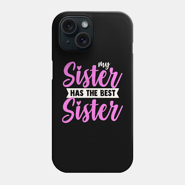 My Sister Has The Best Sister Phone Case by TheDesignDepot