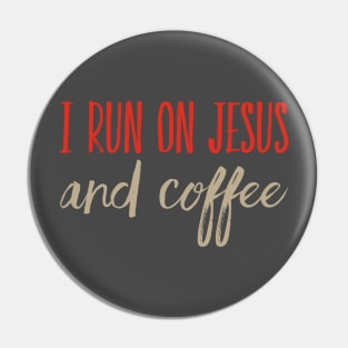 I Run on Jesus and Coffee Christian Design Pin