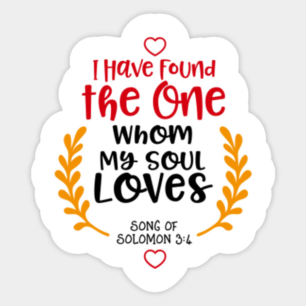 I Have Found The One Whom My Soul Loves Father S Day Valentine S Day Mother S Day Christmas Gift Idea Valentines Day Quotes Sayings Gift Sticker Teepublic Au