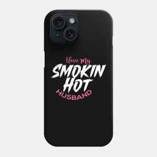 I Love My Smokin Hot Husband Phone Case