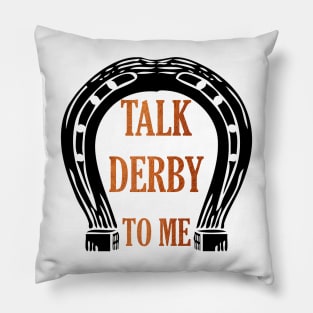 Kentucky Derby Talk Derby To Me Pillow