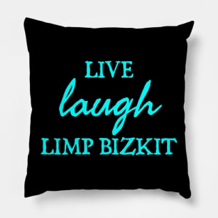 Live Laugh Limp Bizkit Pillow