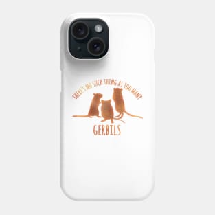 There's no such thing as too many gerbils Phone Case