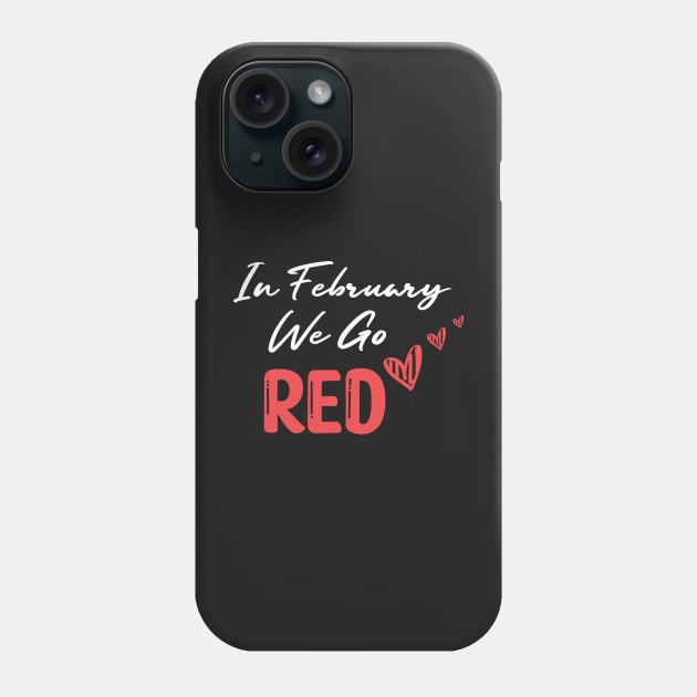 In February We Go Red - Cute Heart Disease Awareness - American Women Heart Disease Awareness Phone Case by WassilArt