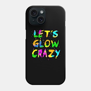 Let Glow Crazy Retro Colorful Quote Group Team Tie Dye Phone Case