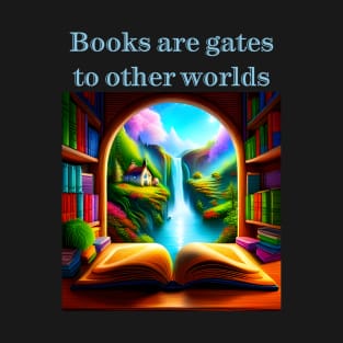 Books are gates to other worlds T-Shirt