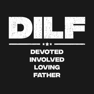 DILF - Devoted Involved Loving Father T-Shirt