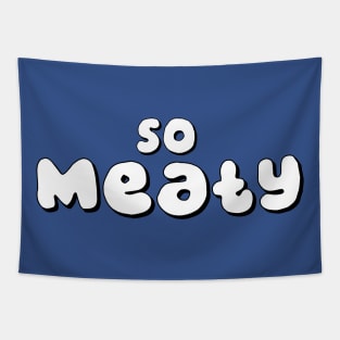 So Meaty Tapestry