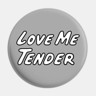 Love Me Tender Pin