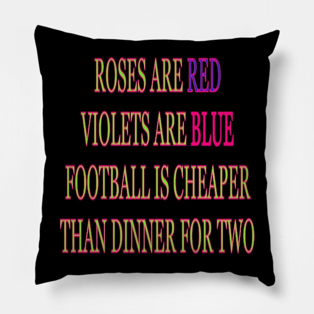 Roses are red violets are blue Football is cheaper than dinner for two Pillow by sailorsam1805