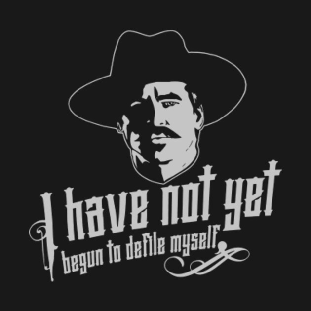 I Have Not Yet Begun To Defile Myself - Tombstone Flashbacks - T-Shirt