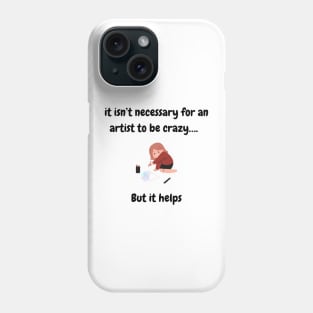 It isn’t necessary for a an artist to be crazy, but it helps T-Shirt, Hoodie, Apparel, Mug, Sticker, Gift design Phone Case