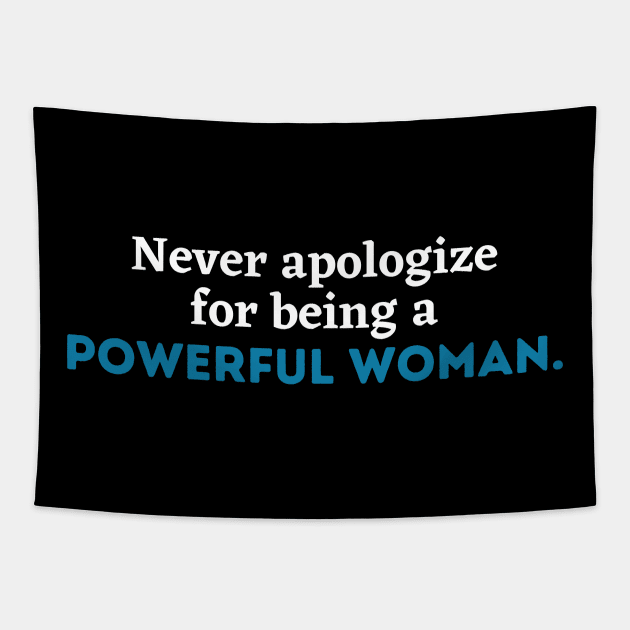 Never apologize for being a powerful woman, Women power,Feminist, girl gang, girl power, woman gang, empowerment, empowered woman Tapestry by Kittoable