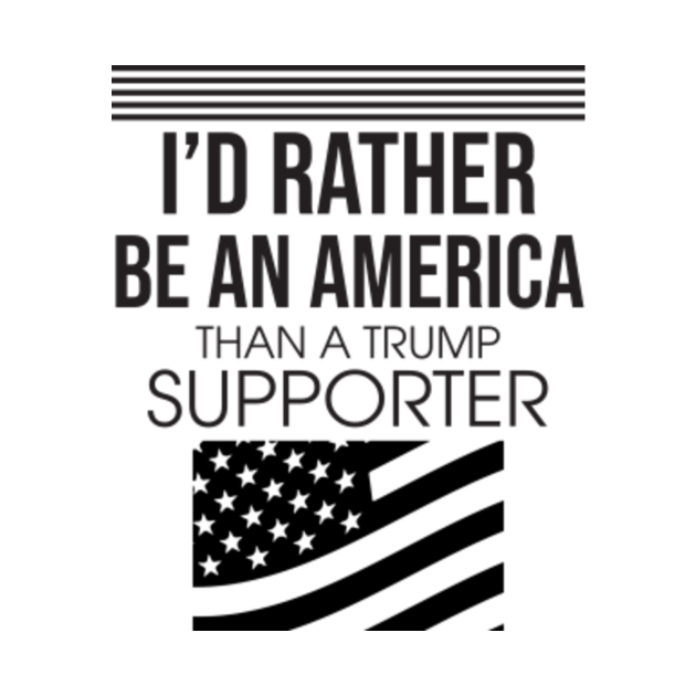 I'D Rather Be An America Than A Trump Supporter Quotes Pin TeePublic