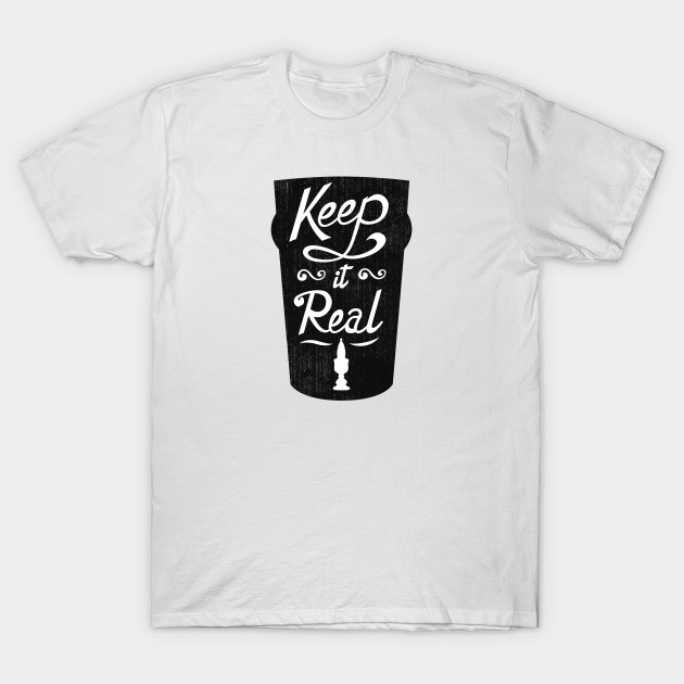 Keep It Real Tee Beer T Shirt Teepublic