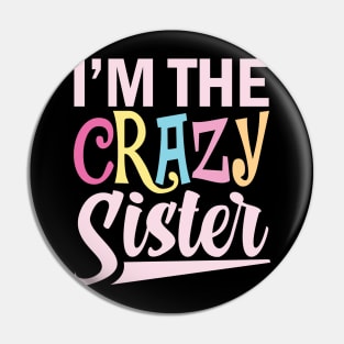 I'm The Crazy Sister Pin