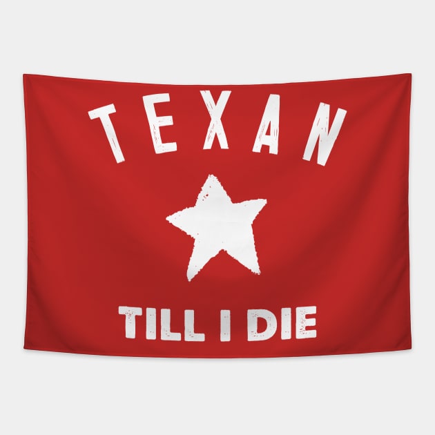 Texan Till I Die - Texas Pride Gift Tapestry by DankFutura