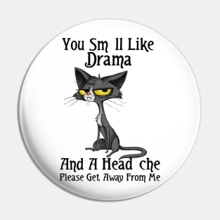 You Smell Like Drama And A Headache Please Get Away From Me Pin