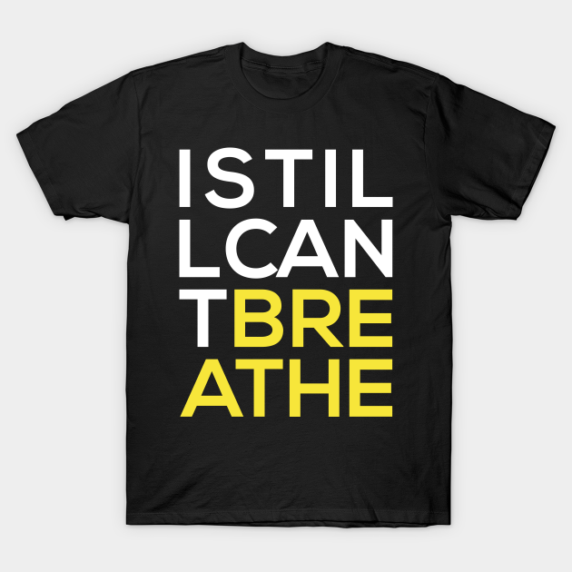 Discover I Still Can't Breathe - George Floyd - T-Shirt