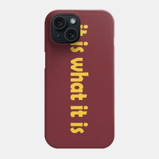 it is what it is Phone Case