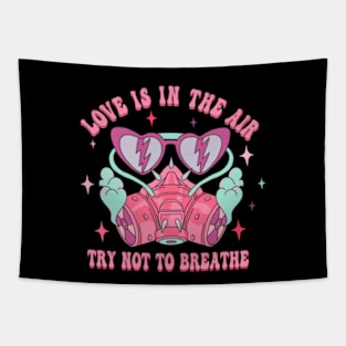 Love is in The Air Try Not To Breathe Tee Tapestry