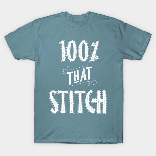 Discover 100% that Stitch - Craft Humor - T-Shirt