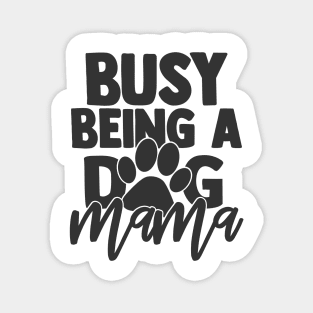 Busy Being a Dog Mama Funny Dog Mom Dog Lover Magnet