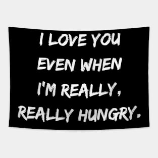 I Love You Even When I'm Really, Really Hungry. Tapestry