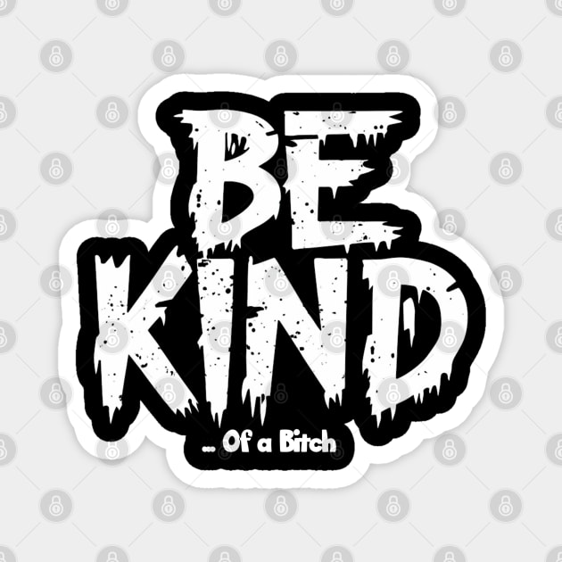 Funny Saying be kind of a bitch Magnet by Aldrvnd