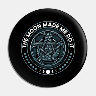 Wicca The Moon Made Me Do It Funny Witchcraft Pagan Pin