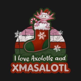 I Love Axolotls and Xmasalotl - Axolotl Love Christmas T-Shirt