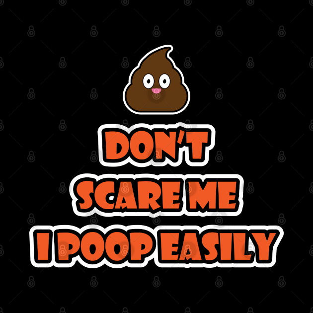 Don't Scare Me I Poop Easily by BlueCloverTrends