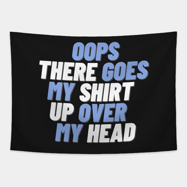 OOPS THERE GOES MY SHIRT UP OVER MY HEAD Tapestry by JigglePeek