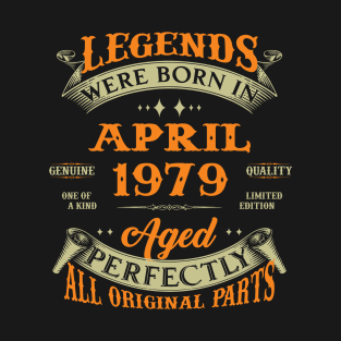 Legends Were Born In April 1979 Aged Perfectly Original Parts T-Shirt