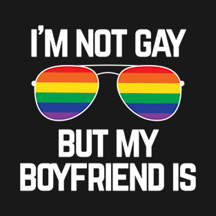 I'M NOT GAY BUT MY BOYFRIEND IS Rainbow Gay Pride Flag T-Shirt