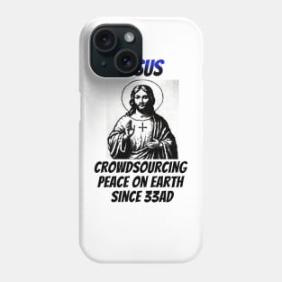 Jesus: Croudsourcing Peace on Earth Since 33AD Phone Case