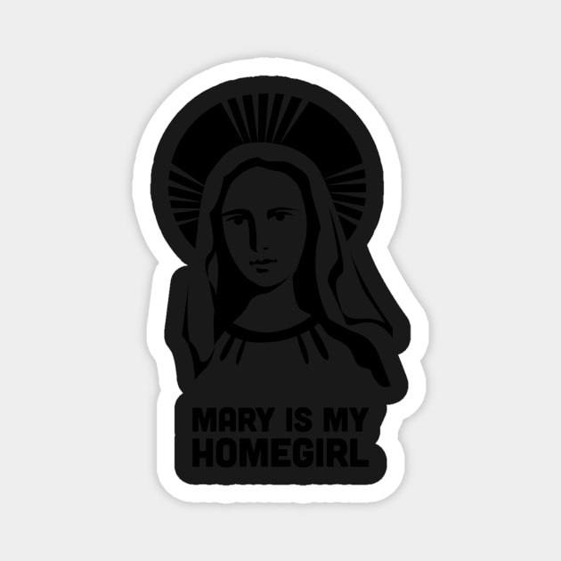 Mary Is My Homegirl | Catholic Design Magnet by MeatMan